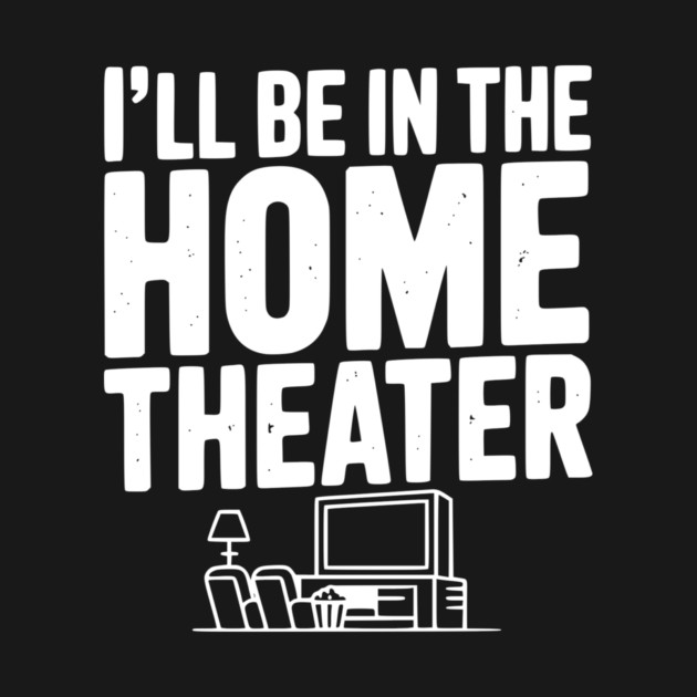 I’ll Be in The Home Theater by Frank Ring