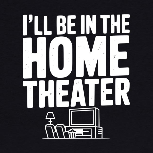 I’ll Be in The Home Theater by Frank Ring