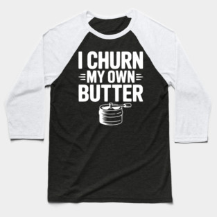 I Churn My Own Butter Baseball T-Shirt