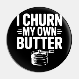 I Churn My Own Butter Pin