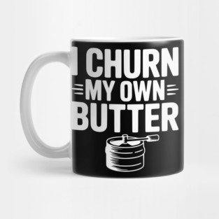 I Churn My Own Butter Mug