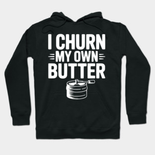 I Churn My Own Butter Hoodie