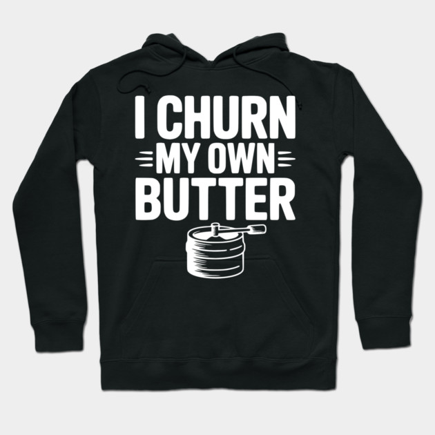 I Churn My Own Butter Hoodie by Frank Ring