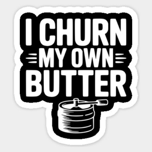 I Churn My Own Butter Sticker