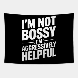 I’m Not Bossy I’m Aggressively Helpful Tapestry