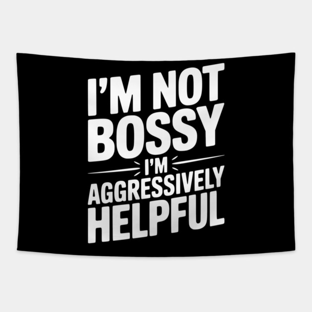 I’m Not Bossy I’m Aggressively Helpful Tapestry by Frank Ring