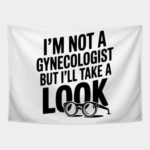 I’m Not a Gynecologist but I’ll Take a Look Tapestry by Frank Ring
