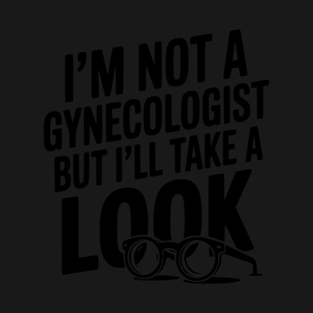 I’m Not a Gynecologist but I’ll Take a Look by Frank Ring