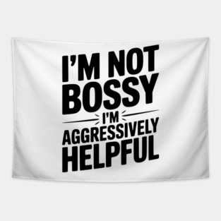I’m Not Bossy I’m Aggressively Helpful Tapestry