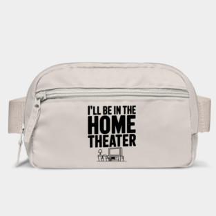 I’ll Be in The Home Theater Bag
