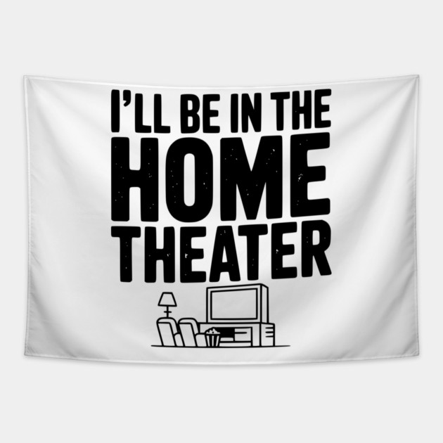 I’ll Be in The Home Theater Tapestry by Frank Ring