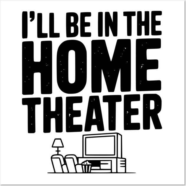I’ll Be in The Home Theater Wall Art by Frank Ring