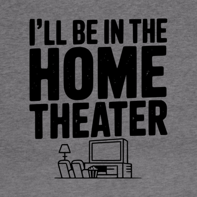 I’ll Be in The Home Theater by Frank Ring