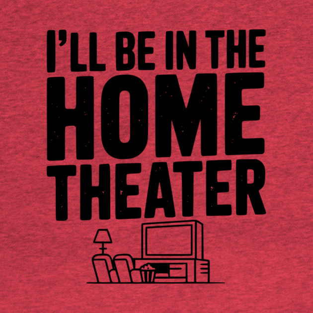 I’ll Be in The Home Theater by Frank Ring