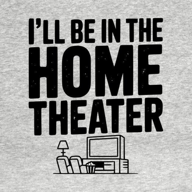 I’ll Be in The Home Theater by Frank Ring