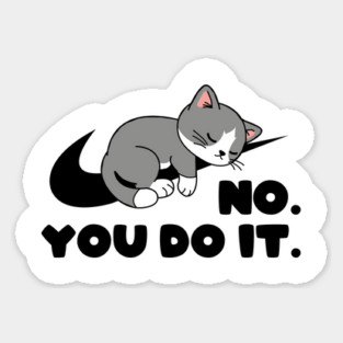 No. You Do It. - Funny Lazy Cat Sticker