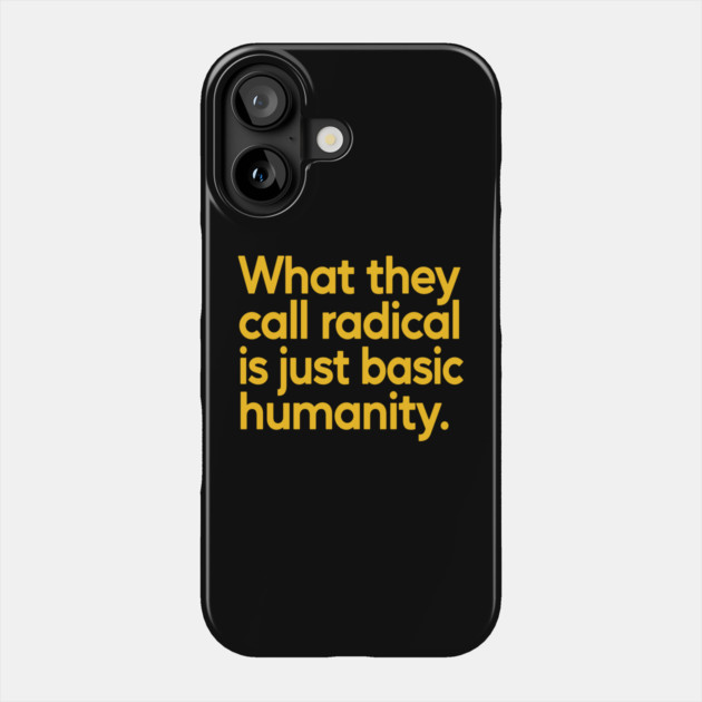 What They Call Radical Is Just Basic Humanity Phone Case by Charles's Store 8