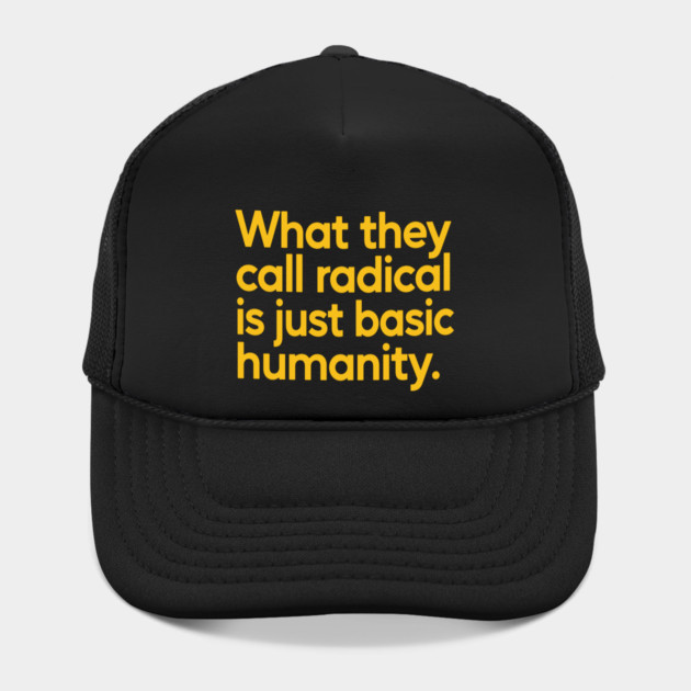 What They Call Radical Is Just Basic Humanity by Charles's Store 8