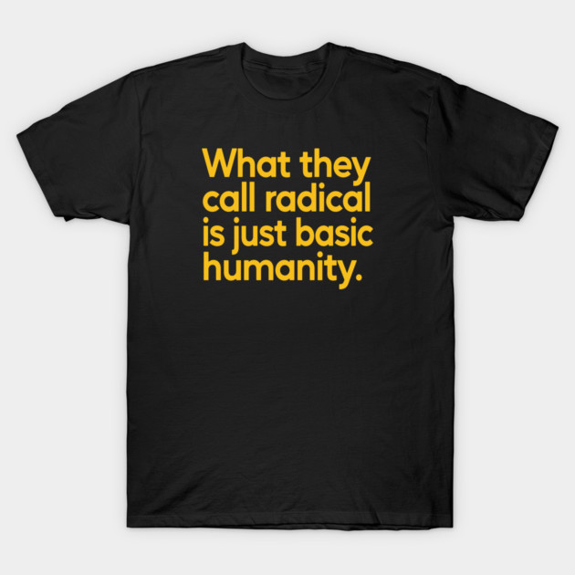 What They Call Radical Is Just Basic Humanity by Charles's Store 8