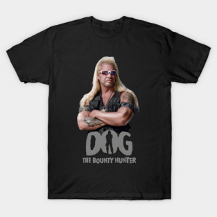 Dog The Bounty Hunter - Dog Chapman T-Shirt