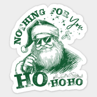 Nothing-For-You-Ho-Ho-Ho - Funny Christmas - Dark Forest Green Ink Sticker