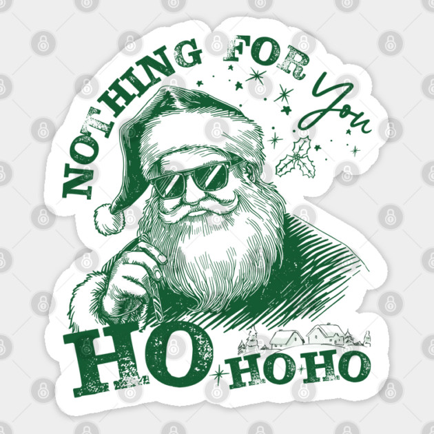 Nothing-For-You-Ho-Ho-Ho - Funny Christmas - Dark Forest Green Ink Sticker by JessArty