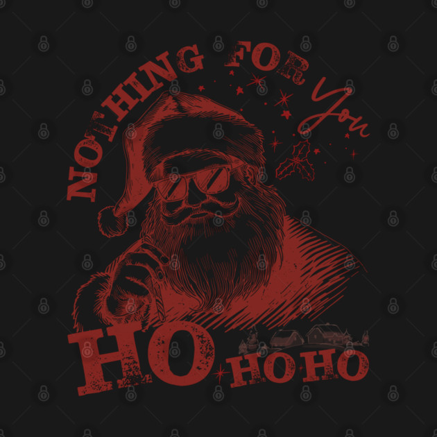 Nothing-For-You-Ho-Ho-Ho - Funny Christmas - Deep Red Ink by JessArty