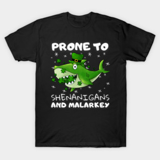 Shark Pet Prone To Shenanigans And Malarkey Funny Patrick s Day Shark T-Shirt