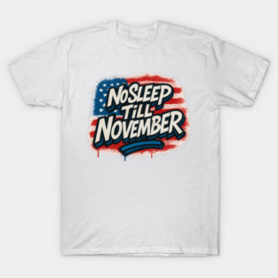 No Sleep Till November – Campaign Worker & Candidate Grind Shirt T-Shirt