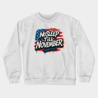No Sleep Till November – Campaign Worker & Candidate Grind Shirt Crewneck Sweatshirt