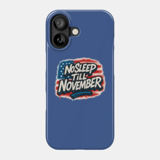 No Sleep Till November – Campaign Worker & Candidate Grind Shirt Phone Case
