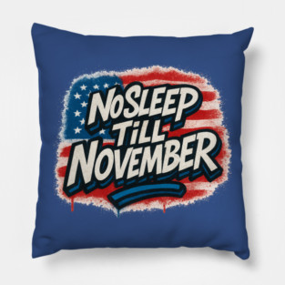 No Sleep Till November – Campaign Worker & Candidate Grind Shirt Pillow