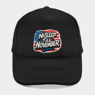 No Sleep Till November – Campaign Worker & Candidate Grind Shirt Hat