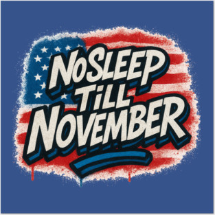 No Sleep Till November – Campaign Worker & Candidate Grind Shirt Posters and Art
