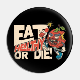 Eat Healthy or Die – Funny Vegan & Organic Lifestyle Pin
