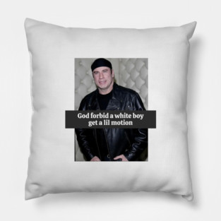 God forbid a white boy get a lil motion Pillow