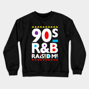 90's R&B Raised Me Crewneck Sweatshirt