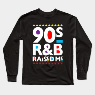 90's R&B Raised Me Long Sleeve T-Shirt