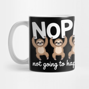 Nope Not Going to Happen  Lazy Chill Out Day Sloth Mug