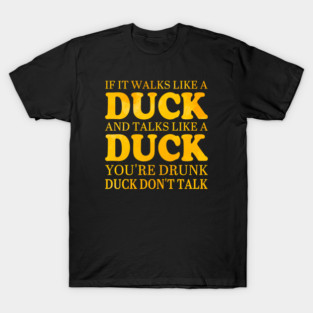 If It Walks Like A Duck And Talks Like A Duck T-Shirt