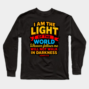 John 8:12 I Am The Light Of The World Long Sleeve T-Shirt