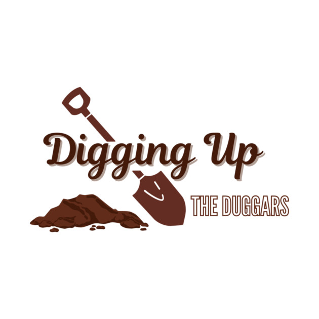 Digging Up the Duggars logo by Whitney's Store 1
