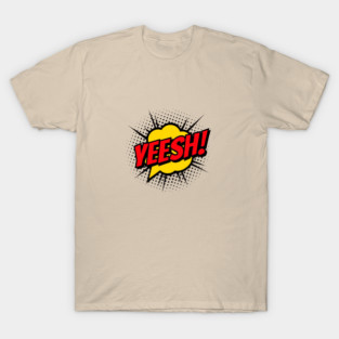 Yeesh! T-Shirt