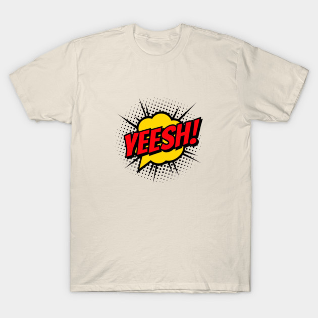 Yeesh! T-Shirt by Whitney's Store 1