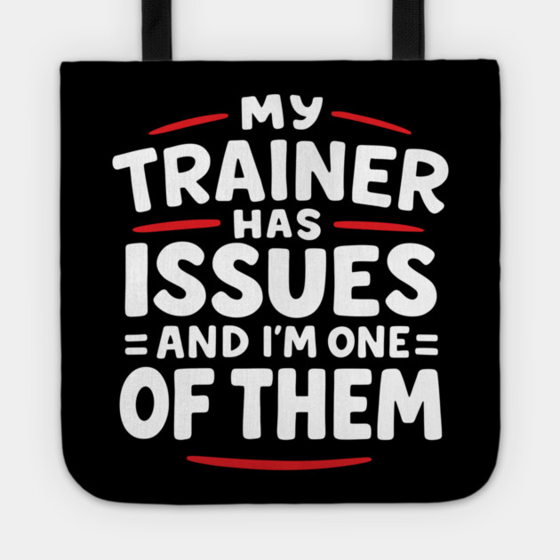 My Trainer Has Issues And I'm One Of Them Fitness Humor Tote by Anticorporati