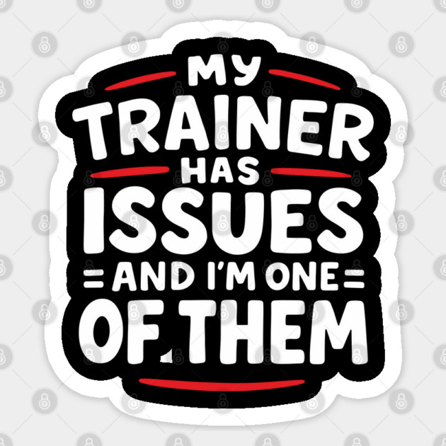 My Trainer Has Issues And I'm One Of Them Fitness Humor Sticker by Anticorporati