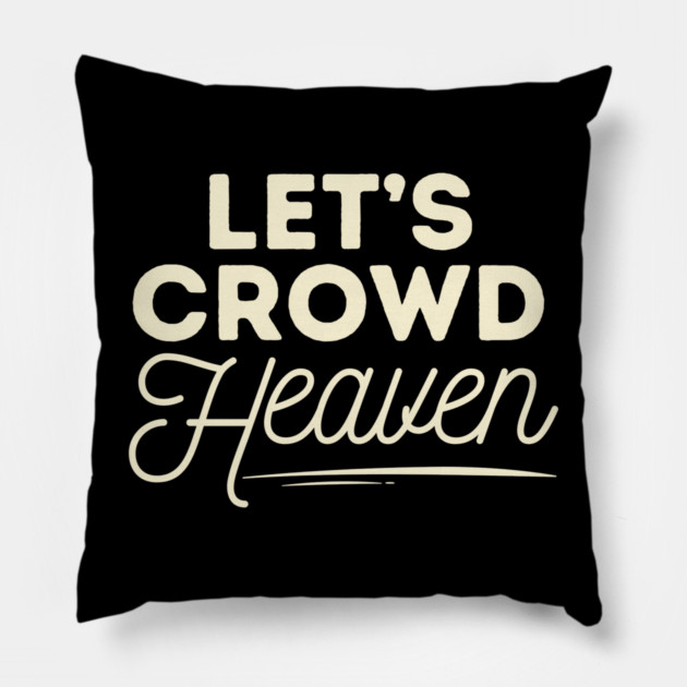 Let's Crowd Heaven Pillow by The WYLD Tribe