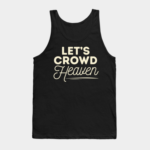 Let's Crowd Heaven Tank Top by The WYLD Tribe