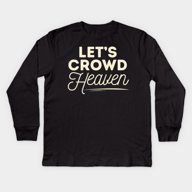 Let's Crowd Heaven Kids Long Sleeve T-Shirt by The WYLD Tribe