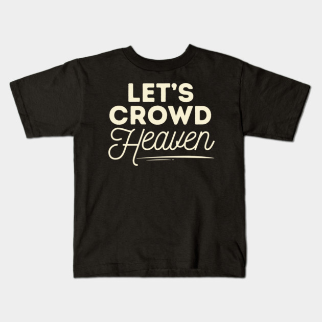 Let's Crowd Heaven Kids T-Shirt by The WYLD Tribe